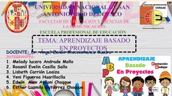 FACULTAD DE EDUCACIÓN Y CIENCIAS DE 
LA COMUNICACIÓN
ESCUELA PROFESIONAL DE EDUCACIÓN
TEMA: APRENDIZAJE BASADO 
EN PROYECTOS