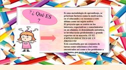 ? ¿ Qué ES 
?
Es una metodología de aprendizaje, se 
priorizan factores como la motivación, 
en el educando y se reconoce a e