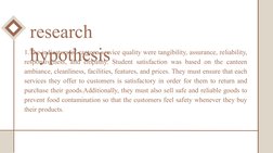 research 
hypothesis
1.The indicators of canteen service quality were tangibility, assurance, reliability, 
responsiveness, a