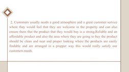 2. Customers usually needs a good atmosphere and a great customer service 
where they would feel that they are welcome in th