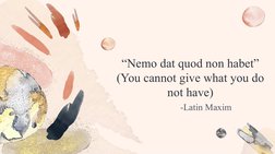“Nemo dat quod non habet”
(You cannot give what you do 
not have)
-Latin Maxim
