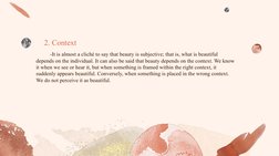 -It is almost a cliché to say that beauty is subjective; that is, what is beautiful 
depends on the individual. It can also b