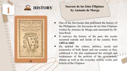 Sucesos de las Islas Filipinas 
by Antonio de Morga
●
One of the first books that published the history of 
the Philippines,