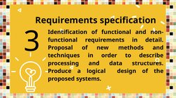 Requirements specification
Identification of functional and non-
functional 
requirements 
in 
detail. 
Proposal 
of 
new