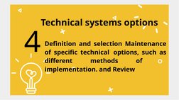 Technical systems options
Definition and selection Maintenance 
of specific technical options, such as 
different 
method