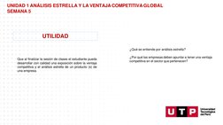 UTILIDAD
UNIDAD 1 ANÁLISIS ESTRELLA Y LA VENTAJA COMPETITIVA GLOBAL 
SEMANA 5
Que al finalizar la sesión de clases el estudia