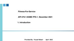 Fitness-For-Service 
API 579-1/ASME FFS-1, December 2021
1. introduction 
Provided By : Yousef Akbari       April  2022
