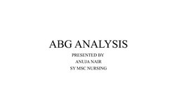 ABG ANALYSIS
PRESENTED BY 
ANUJA NAIR
SY MSC NURSING
