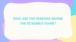 WHO ARE THE PERSONS BEHIND
THE SCRABBLE GAME?
