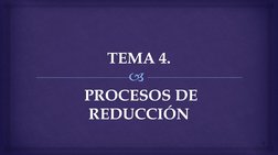 TEMA 4.PROCESOS DE REDUCCIÓN
1
