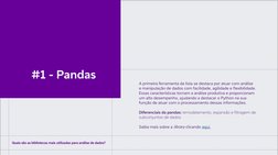 A primeira ferramenta da lista se destaca por atuar com análise 
e manipulação de dados com facilidade, agilidade e flexibili