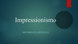 Impressionismo
MOVIMENTO ARTÍSTICO
