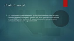 Contexto social
As transformações proporcionadas por meio do Impressionismo foram de grande 
importância para a história da