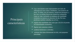 Principais 
características 
Luz e movimento eram representados por meio da 
utilização de cores claras e brilhantes, com au