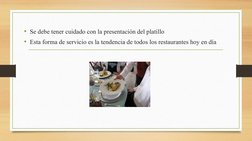 • Se debe tener cuidado con la presentación del platillo 
• Esta forma de servicio es la tendencia de todos los restaurantes