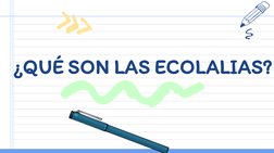 ¿QUÉ SON LAS ECOLALIAS?
