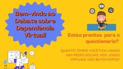 Bem-vindo ao
Bem-vindo ao

Debate sobre
Debate sobre

Dependência
Dependência

Virtual!
Virtual!
Estão prontos  para o
questi