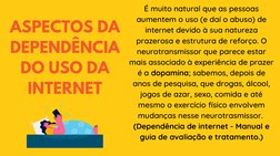 É muito natural que as pessoas
aumentem o uso (e daí o abuso) de
internet devido à sua natureza
prazerosa e estrutura de refo