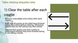 1) Clear the table after each
course
•
•
•
 
Remove used plates and cutlery after each
course.
 
Wait until all guests at the