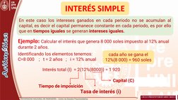 INTERÉS SIMPLE
Eneste
caso los
intereses ganados en
cada
periodo no
se
acumulan al capital, es
decir
el capital permanece con