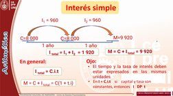 Interés simple 
1 año
En general: 
En general: C=8 000
C=8 000
M=9 920
M año
1 año•
El tiempo y
la tasa de
interés deben
esta