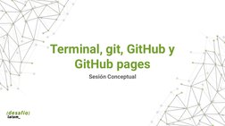 Terminal, git, GitHub y 
GitHub pages
Sesión Conceptual
