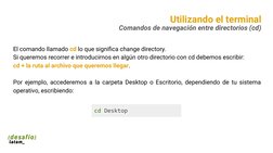 Utilizando el terminal
Comandos de navegación entre directorios (cd)
cd Desktop
El comando llamado cd lo que signiﬁca change
