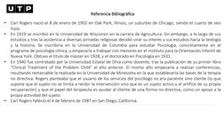 Referencia Bibliográfica
•
Carl Rogers nació el 8 de enero de 1902 en Oak Park, Illinois, un suburbio de Chicago, siendo el c