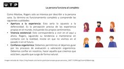 La persona funciona al completo
Como Maslow, Rogers solo se interesa por describir a la persona
sana. Su término es funcionam