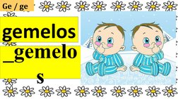 Ge / ge  
gemelos
_gemelo
s
