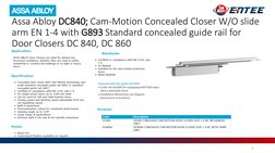 5
Assa Abloy DC840; Cam-Motion Concealed Closer W/O slide 
arm EN 1-4 with G893 Standard concealed guide rail for 
Door Close