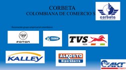 CORBETA 
COLOMBIANA DE COMERCIO SA 
Reconocido grupo empresarial colombiano 
