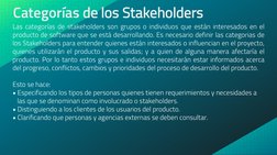 Las categorías de stakeholders son grupos o individuos que están interesados en el
producto de software que se está desarroll
