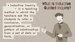 Inductive Inquiry
       - is a teaching
method in which the
teachers ask the
students to infer a
conclusion,
generalization,