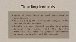 Time Requirements
Time Requirements
spend at least twice as much class time on
each lesson. 
This time is spent on in-depth a