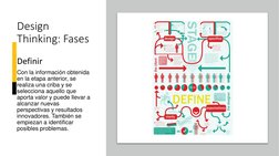 Design 
Thinking: Fases
Definir
Con la información obtenida 
en la etapa anterior, se 
realiza una criba y se 
selecciona aqu