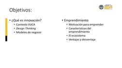 Objetivos:
• ¿Qué es innovación?
• Contexto VUCA
• Design Thinking
• Modelos de negocio
• Emprendimiento
• Motivación para em