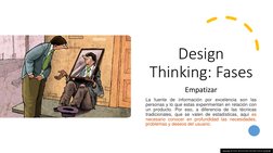 Design 
Thinking: Fases
Empatizar
La fuente de información por excelencia son las
personas y lo que estas experimentan en rel