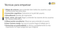 Técnicas para empatizar
1.Mapa de actores: para entender bien todos los usuarios y que 
interacciones hay entre ellos
2.Inmer