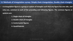 2.2 Methods of triangulation survey- Simple chain triangulation, Double chain triangles
CVT | Mining Department | GP Bhuj
• A