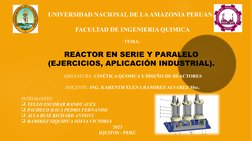 UNIVERSIDAD NACIONAL DE LA AMAZONIA PERUANA
FACULTAD DE INGENIERIA QUIMICA
TEMA: 
REACTOR EN SERIE Y PARALELO 
(EJERCICIOS, A