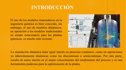 El uso de los modelos matemáticos en la 
ingeniería química es bien conocido, sin 
embargo, el uso de modelos dinámicos, 
en