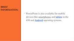 BRIEF
INFORMATION:
7
PowerPoint is also available for mobile 
devices like smartphones and tablets in the 
iOS and Android o