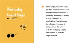 For example, return on assets 
(ROA) is a common ratio used 
to determine how efficient a 
company is at using its assets 
an