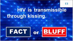      HIV is transmissible 
through kissing.
