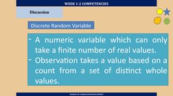 WEEK 1-2 COMPETENCIES
 BUREAU OF CURRICULUM DEVELOPMENT
Discussion
Discrete Random Variable
- A numeric variable which can on