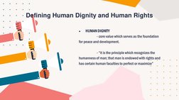 ●
HUMAN DIGNITY 
- core value which serves as the foundation 
for peace and development.
- “it is the principle which recogni