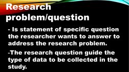 Research 
problem/question
- Is statement of specific question 
the researcher wants to answer to 
address the research probl