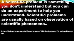 A Scientific problem is something 
you don't understand but you can 
do an experiment to help you 
understand. Scientific pro