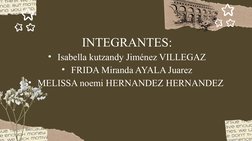 INTEGRANTES:
• Isabella kutzandy Jiménez VILLEGAZ
• FRIDA Miranda AYALA Juarez
• MELISSA noemi HERNANDEZ HERNANDEZ 
